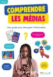 Comprendre les médias : mon guide pour décryter l'information