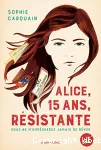 Alice, 15 ans, résistante : Vous ne m'empêcherez jamais de rêver