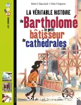 La véritable histoire de Bartholomé le petit bâtisseur de cathédrale