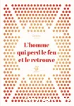 L'homme qui perd le feu et le retrouve