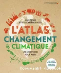 L'Atlas du changement climatique - les causes et les conséquences - Toutes les solutions pour agir