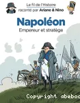 Napoléon : Empereur et stratège