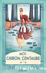 Moi, Chiron, Centaure