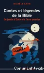 Contes et légendes de la bible : Du jardin à la Terre promise