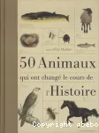 50 animaux qui ont changé le cours de l'histoire