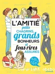 L'amitié : Petits chagrins, grands bonheurs et fous rires assurés