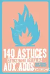 140 astuces strictement réservées aux ados