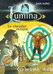 Lumina Tome 3: Le chevalier masqué