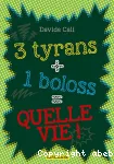 3 tyrans + 1 bolos = quelle vie!
