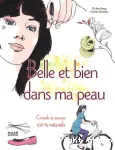 Belle et bien dans ma peau - Conseils et astuces 100 % naturels